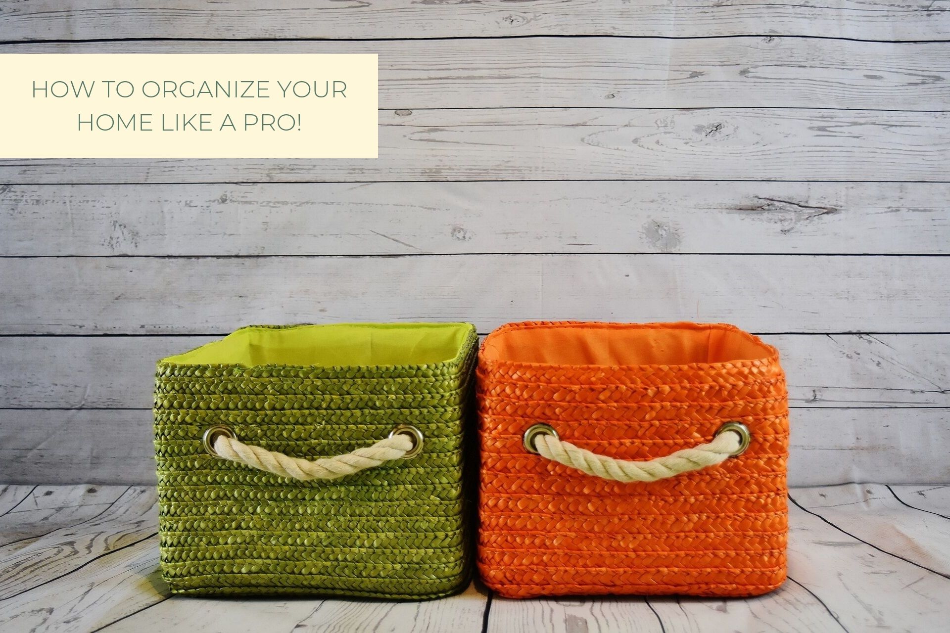 HOW TO ORGANIZE YOUR HOME LIKE A PRO (WHEN YOU'RE NOT ONE)